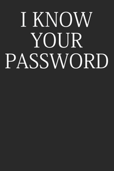 Paperback I Know Your Password: Hacker Notebook Blank College Ruled Lined Logbook Writing Journal Book