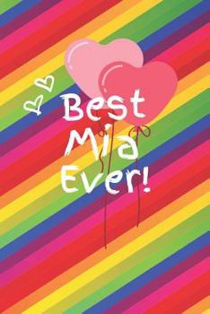 Best Mia Ever: Cute Colorful Soft Cover Blank Lined Notebook Planner Composition Book (6" X 9" 110 Pages) (Best Mia and Grandma Gift Idea for Birthday, Mother's Day and Christmas from Grandkids)