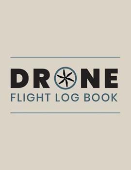 Paperback Drone Flight Log Book: Drone Flight Time & Flight Map Record; Drone Flight Planning; Drone Flight Training Journal; First Drone Flight Logboo Book
