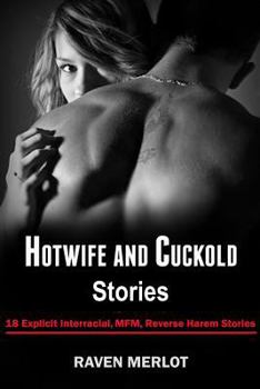 Paperback Hotwife and Cuckold Stories: 18 Explicit Interracial, MFM, Reverse Harem Stories Book