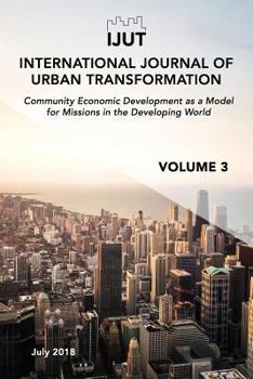 Paperback International Journal of Urban Transformation: Community Economic Development as a Model for Missions in the Developing World Book