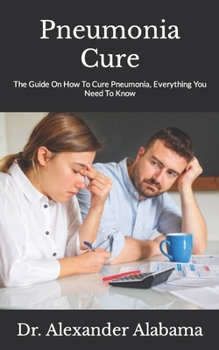 Paperback Pneumonia Cure: The Guide On How To Cure Pneumonia, Everything You Need To Know Book
