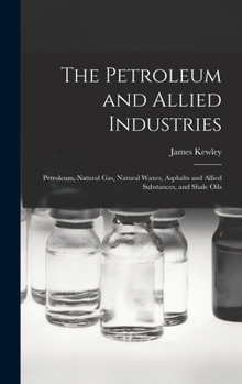 Hardcover The Petroleum and Allied Industries; Petroleum, Natural gas, Natural Waxes, Asphalts and Allied Substances, and Shale Oils Book