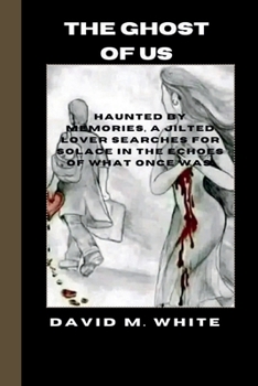 Paperback The ghost of us: Haunted by memories, a jilted lover searches for solace in the echoes of what once was. Book