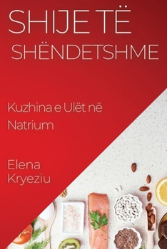 Paperback Shije të Shëndetshme: Kuzhina e Ulët në Natrium [Albanian] Book