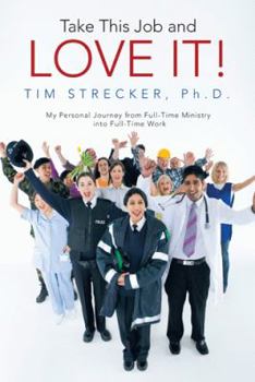 Paperback Take This Job and Love It!: My Personal Journey from Full-Time Ministry Into Full-Time Work Book