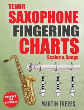 Paperback Tenor Saxophone Fingering Charts, Scales & Songs: A Complete Beginner's Reference for the Bb Tenor Saxophone Book