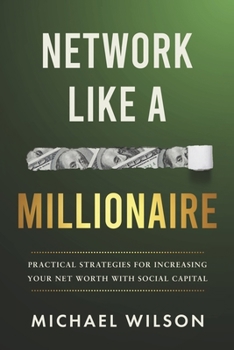 Paperback Network Like a Millionaire: Practical Strategies for Increasing Your Net Worth with Social Capital Book