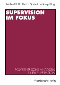 Paperback Supervision Im Fokus: Polyzentrische Analysen Einer Supervision [German] Book