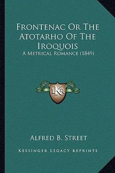 Paperback Frontenac Or The Atotarho Of The Iroquois: A Metrical Romance (1849) Book