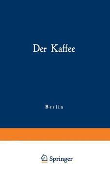 Paperback Der Kaffee: Gemeinfaßliche Darstellung Der Gewinnung, Verwertung Und Beurteilung Des Kaffees Und Seiner Ersatzstoffe [German] Book