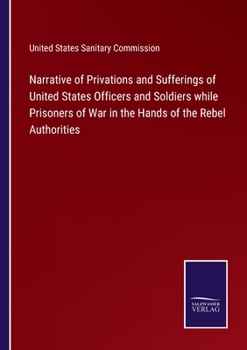 Paperback Narrative of Privations and Sufferings of United States Officers and Soldiers while Prisoners of War in the Hands of the Rebel Authorities Book