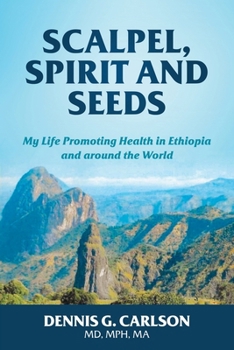 Paperback Scalpel, Spirit and Seeds: My Life Promoting Health in Ethiopia and Around the World Book