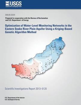 Paperback Optimization of Water-Level Monitoring Networks in the Eastern Snake River Plain Aquifer Using a Kriging-Based Genetic Algorithm Method Book