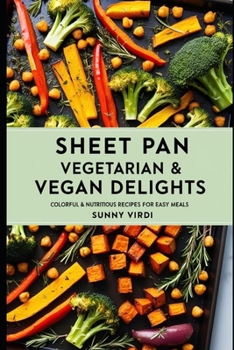 Sheet Pan Vegetarian & Vegan Delights (Recipes)