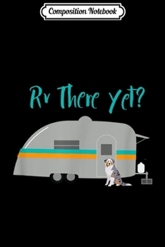 Composition Notebook: Australian Shepherd Gift Dog Camping RV Caravan Trailer  Journal/Notebook Blank Lined Ruled 6x9 100 Pages