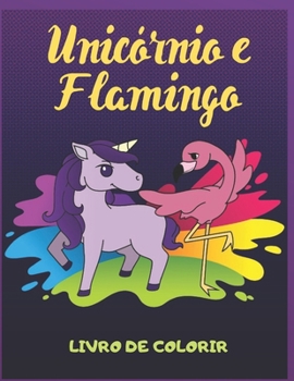 Unicórnio e Flamingo: Livro de Colorir (Portuguese Edition)