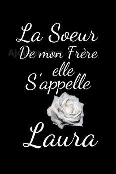 La sœur de mon Frère elle s'appelle Laura (French Edition)
