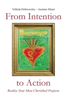 Paperback From Intention to Action: Realize Your Most Cherished Projects Book