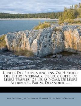 Paperback L'Enfer Des Peuples Anciens, Ou Histoire Des Dieux Infernaux, de Leur Culte, de Leurs Temples, de Leurs Noms, de Leurs Attributs... Par M. Delandine, [French] Book