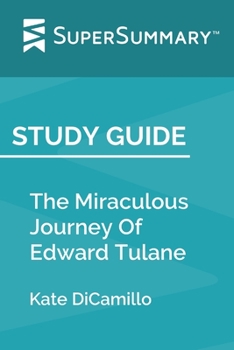 Paperback Study Guide: The Miraculous Journey Of Edward Tulane by Kate DiCamillo (SuperSummary) Book