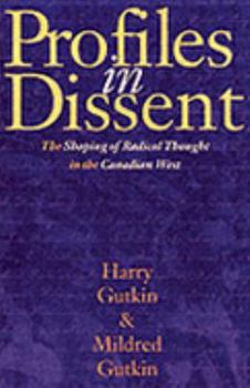 Paperback Profiles in Dissent: The Shaping of Radical Thought in the Canadian West Book