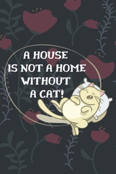 Paperback A house is not a home without a cat!-Blank Lined Notebook-Funny Quote Journal-6"x9"/120 pages Book 2: Cat Owner Journal for Birthdays Secret Santa Chr Book