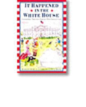 Hardcover It Happened in the White House: Extraordinary Tales from America's Most Famous Home It Happened Inside the White House Book