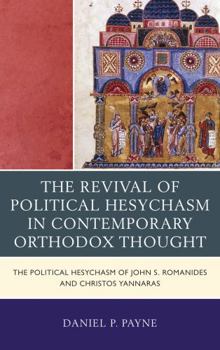Hardcover Revival of Political Hesychasm in Contemporary Orthodox Thought: The Political Hesychasm of John Romanides and Christos Yannaras Book
