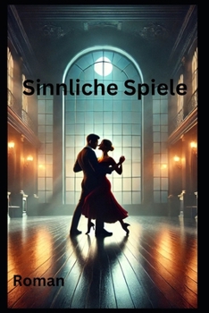 Sinnliche Spiele: Roman (German Edition)