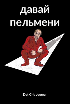 Dawai Pelmeni. Dot Grid Journal: Pelmeni and Putin Notebook, Dot Gridded 6x9.