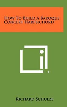 Hardcover How To Build A Baroque Concert Harpsichord Book