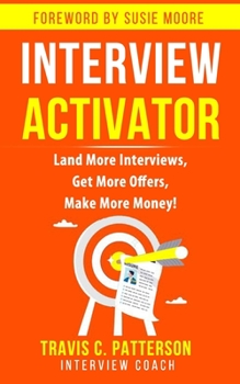 Paperback The Interview Activator: Land More Interviews, Get More Offers, & Make More Money Book