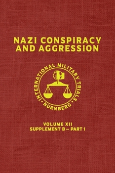 Hardcover Nazi Conspiracy And Aggression: Volume XII -- Supplement B - Part 1 (The Red Series) Book