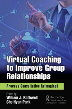 Hardcover Virtual Coaching to Improve Group Relationships: Process Consultation Reimagined Book
