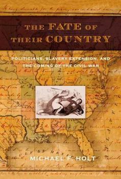 Paperback The Fate of Their Country: Politicians, Slavery Extension, and the Coming of the Civil War Book