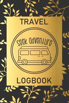 Paperback Seek Adventure: Travel Logbook: Camping Keepsake Diary Notebook For Full Time RVers: Gold Leaf Floral Design Book
