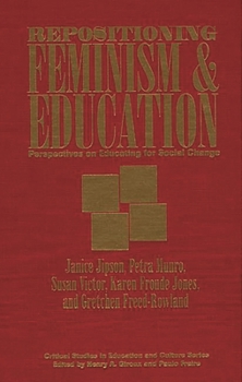 Hardcover Repositioning Feminism & Education: Perspectives on Educating for Social Change Book