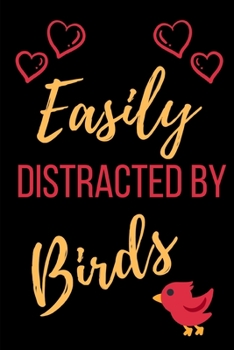 Easily Distracted By Birds: Funny Novelty Gift Journal- Small Lined Notebook/Diary 6" x 9"  for Notes, To Do Lists and Creative Writing for Birdwatchers