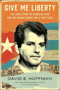 Hardcover Give Me Liberty: The True Story of Oswaldo Payá and His Daring Quest for a Free Cuba Book