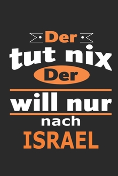 Der tut nix Der will nur nach Israel: Notizbuch mit 110 Seiten, ebenfalls Nutzung als Dekoration in Form eines Schild bzw. Poster möglich (German Edition)