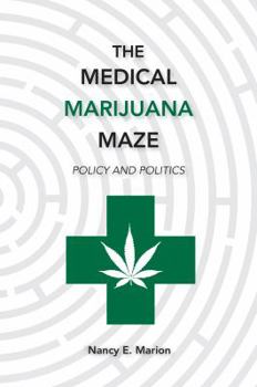 Hardcover The Medical Marijuana Maze: Policy and Politics Book