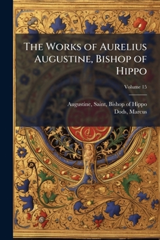 Paperback The Works of Aurelius Augustine, Bishop of Hippo: A new Translation; Volume 15 Book