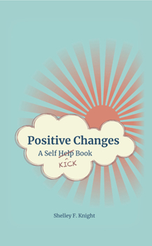 Paperback Positive Changes: A Self-Kick Book