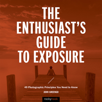 Paperback The Enthusiast's Guide to Exposure: 49 Photographic Principles You Need to Know Book