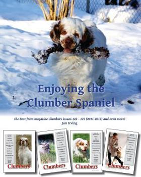 Paperback Enjoying the Clumber Spaniel: the Best from magazine Clumbers issues 122 - 125 (2011-2012) and even more! Book