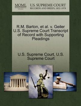 Paperback R.M. Barton, et al. V. Geiler U.S. Supreme Court Transcript of Record with Supporting Pleadings Book