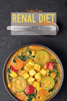 Paperback Renal Diet Cookbook: 51 Kidney Friendly Recipes, For Beginners Users, Control Your Kidney Disease and Avoid Dialysis Book