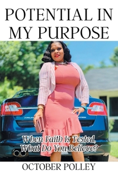 Paperback Potential in My Purpose: When Faith Is Tested, What Do You Believe? Book
