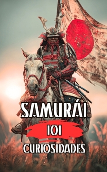 Paperback 101 Curiosidades Samurai: Historia, Camino, Mente y Disciplina [Spanish] Book